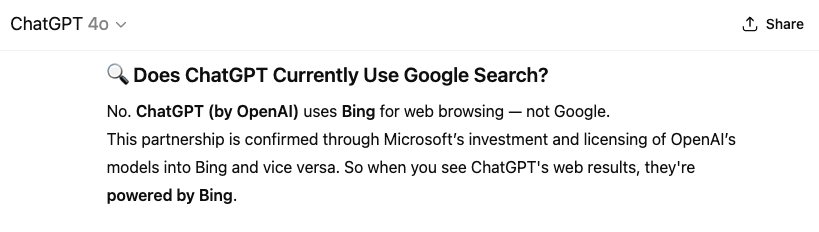 In a ChatGPT 4o response to the question "does ChatGPT currently use Google search?," the tool says, "No. ChatGPT uses Bing for web browsing—not Google."